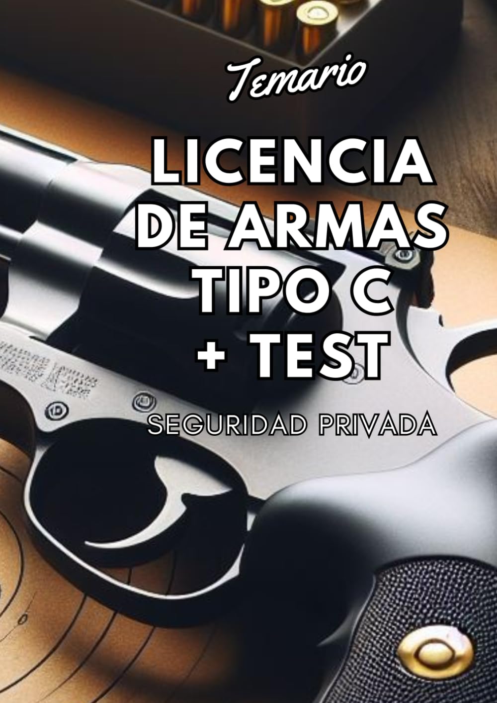 Libro: Temario Obtencion Licencia Armas Tipo C +TEST: Temario para la obtencion de la licencia de armas tipo c, de Seguridad Privada, con preguntas tipo test. (Spanish Edition)
