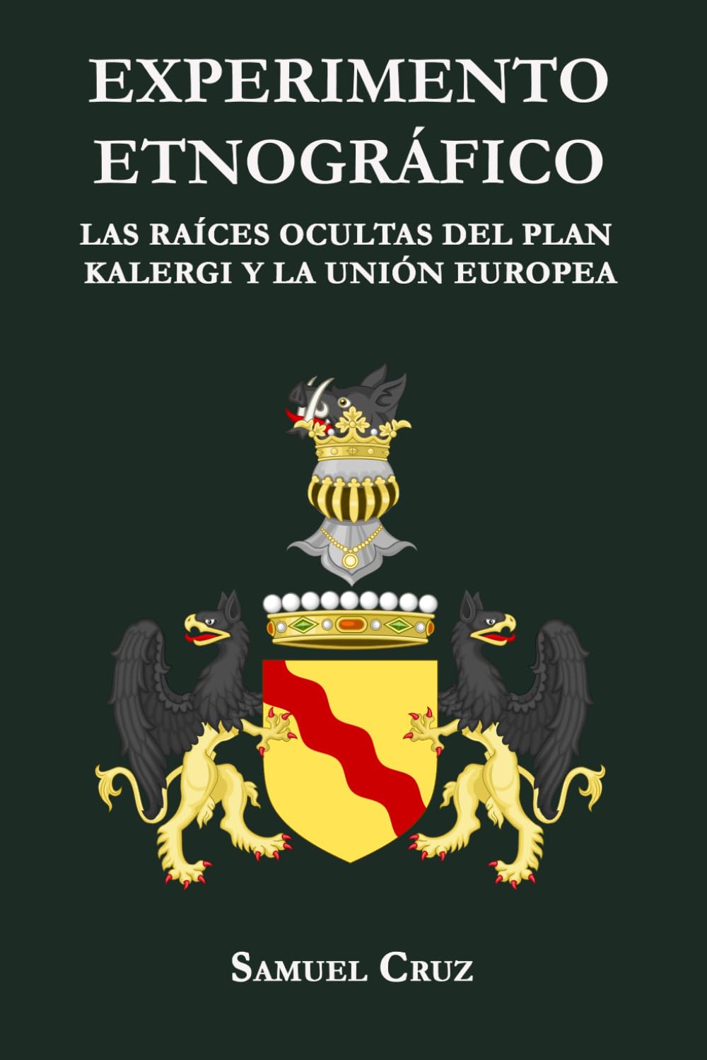 Libro: EXPERIMENTO ETNOGRÁFICO: Las Raíces Ocultas Del Plan Kalergi y La Unión Europea: Parte I