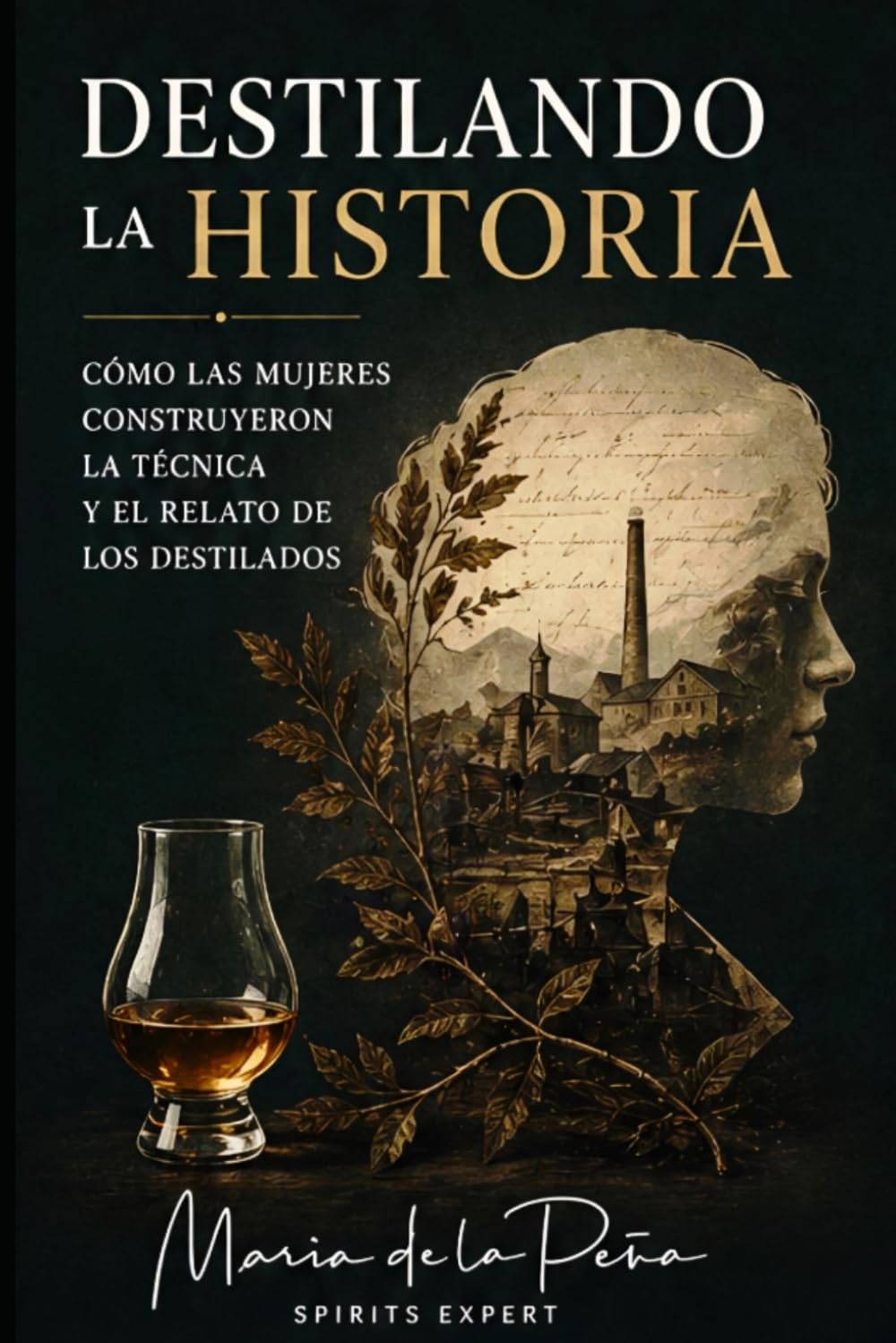 Libro: Destilando la historia: Cómo las mujeres construyeron la técnica y el relato de los destilados (Spanish Edition)