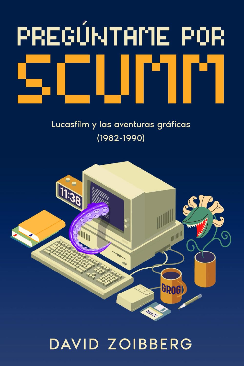 Libro: Pregúntame por SCUMM: Lucasfilm y las aventuras gráficas (1982-1990) (Pregúntame por SCUMM: La historia de LucasArts)