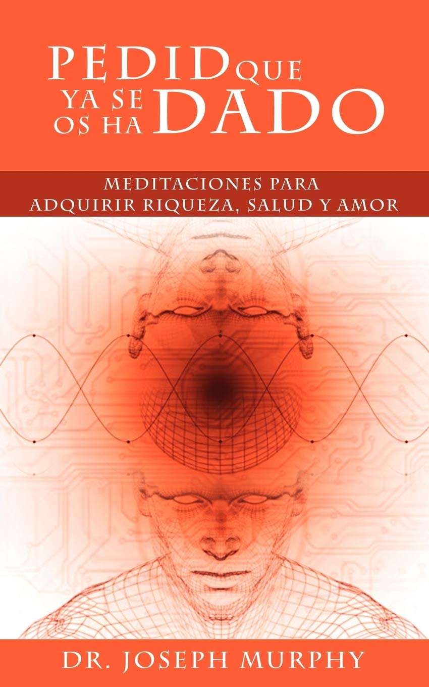Libro: Pedid Que YA Se OS Ha Dado: Meditaciones Para Adquirir Riqueza, Salud y Amor Usando El Poder de La Mente Subconsciente (Spanish Edition)