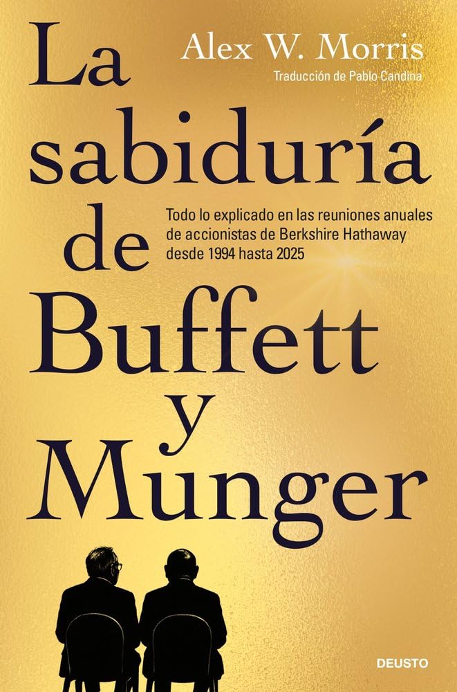 Libro: La sabiduría de Buffett y Munger: Todo lo explicado en las reuniones anuales de accionistas de Berkshire Hathaway desde 1994 hasta 2025 (Deusto)