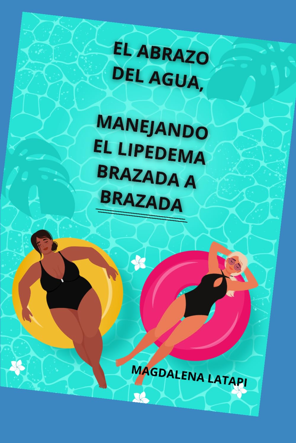 Libro: EL ABRAZO DEL AGUA MANEJANDO EL LIPEDEMA, BRAZADA A BRAZADA: COCINAR Y NADAR (Spanish Edition)