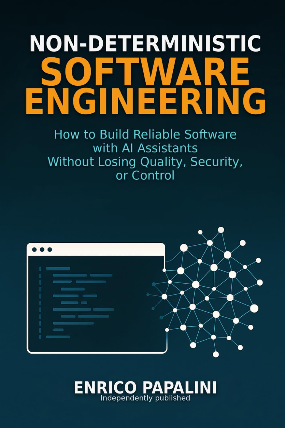 Libro: Non-Deterministic Software Engineering: How to Build Reliable Software with AI Assistants Without Losing Quality, Security, or Control