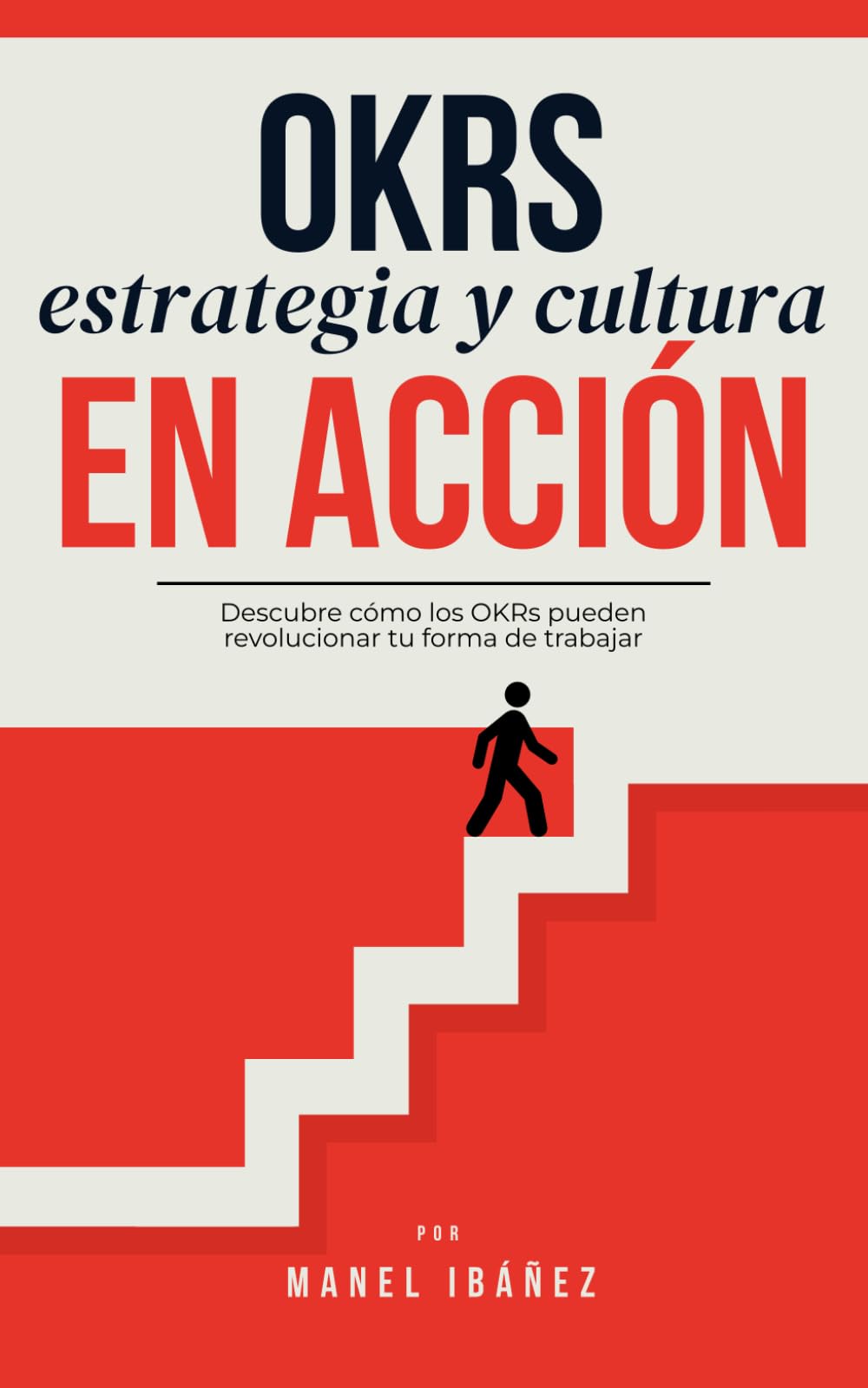 Libro: OKRs Estrategia y Cultura en Acción: Cómo usar OKRs de forma efectiva, al servicio de la estrategia empresarial y entendiendo y moldeando la cultura ... en Tecnología y Startups) (Spanish Edition)