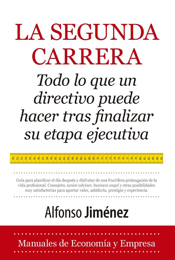 Libro: La segunda carrera; Todo lo que un directivo debe hacer tras finalizar su etapa ejecutiva (Economía y Empresa)