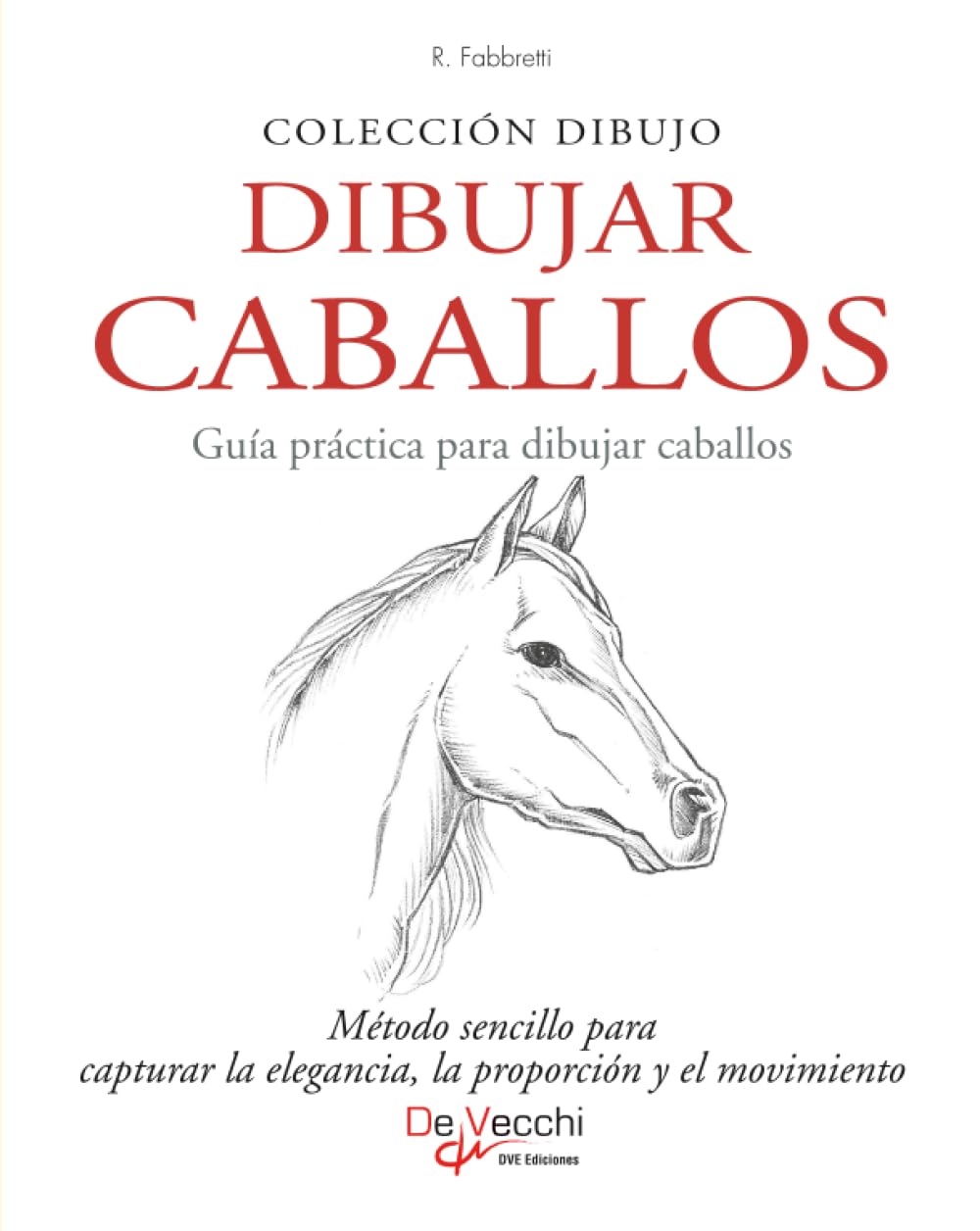 Libro: Dibujar caballos: Método sencillo para capturar la elegancia, la proporción y el movimiento (Paso a paso: De una línea al arte) (Spanish Edition)