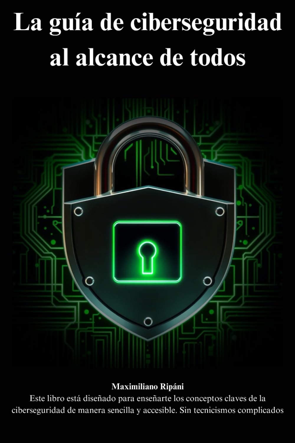 Libro: La guía de ciberseguridad al alcance de todos: conceptos claves de la ciberseguridad de manera sencilla y accesible