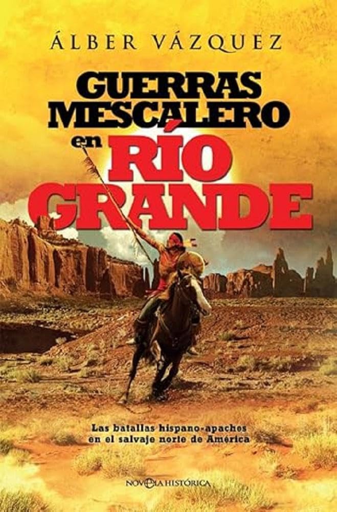 Libro: Guerras mescalero en Río Grande: Las batallas hispano-apaches en el salvaje norte de América