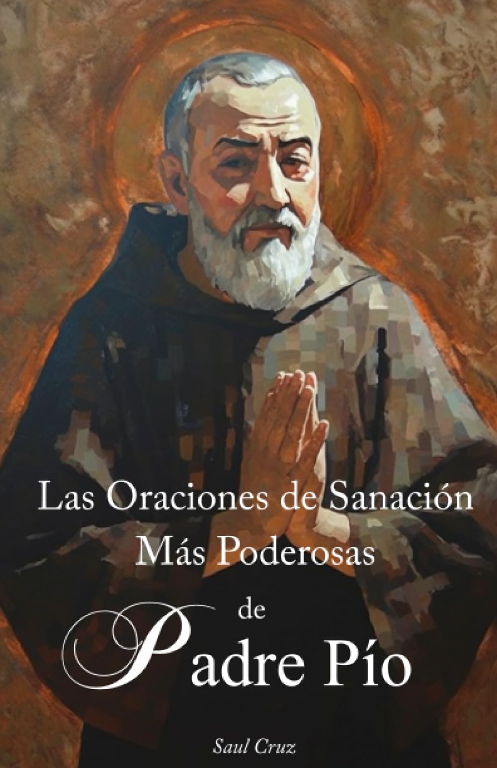 Libro: Las Oraciones de Sanación Más Poderosas de San Padre Pio