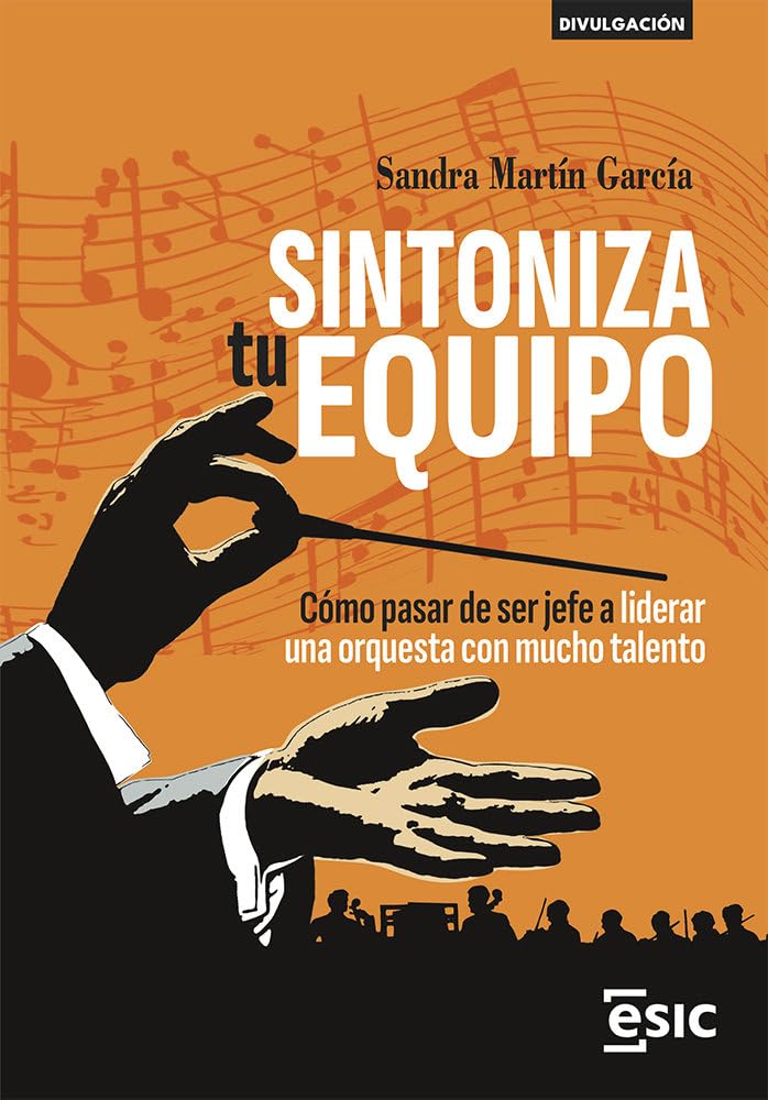 Libro: SINTONIZA tu EQUIPO: Cómo pasar de ser jefe a liderar una orquesta con mucho talento