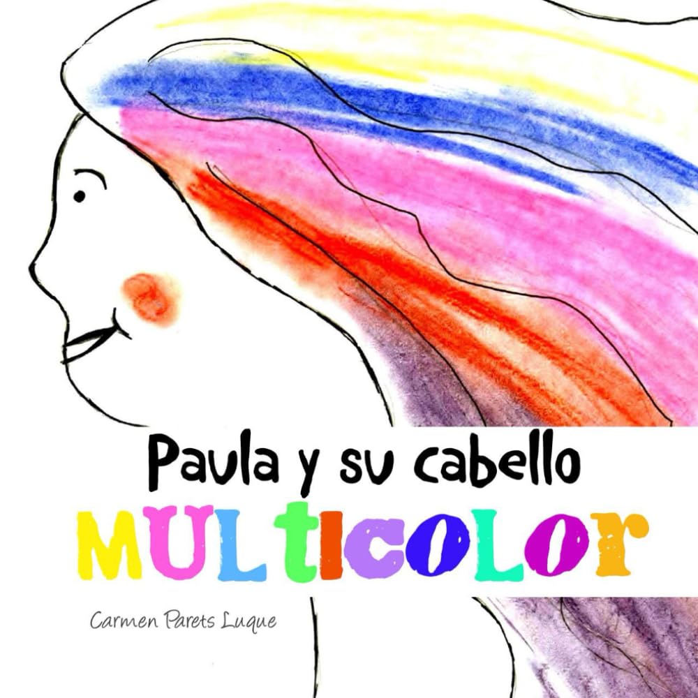 Libro: Paula y su cabello multicolor: Cuento Infantil sobre las Emociones para niños de 2 a 6 años (Aprender a leer: Cuentos con letra ligada y MAYÚSCULA para niños de 5 a 7 años) (Spanish Edition)