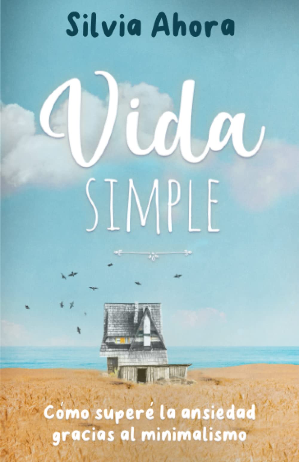 Libro: Vida Simple: Cómo superé la ansiedad gracias al minimalismo (Spanish Edition)
