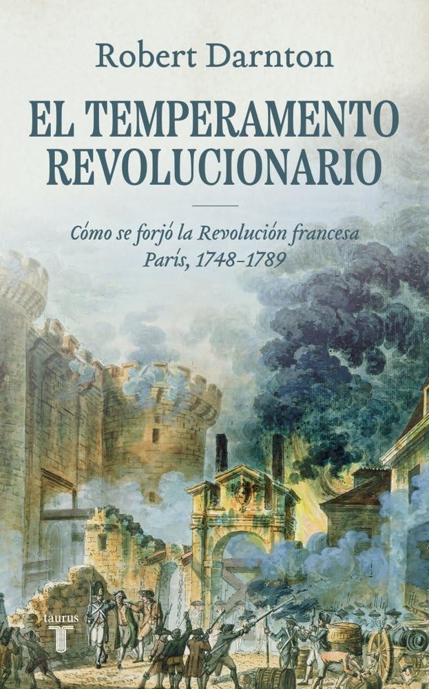 Libro: El temperamento revolucionario: Cómo se forjó la Revolución francesa. París, 1748-1789 (Historia)