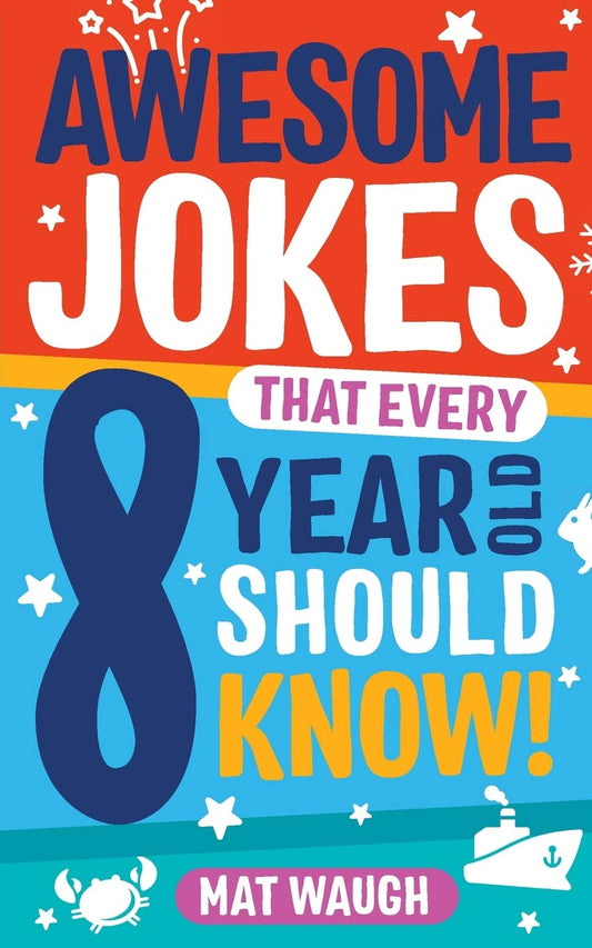 Awesome Jokes That Every 8 Year Old Should Know!: Hundreds of rib ticklers, tongue twisters and side splitters: 4 (Awesome Jokes for Kids)