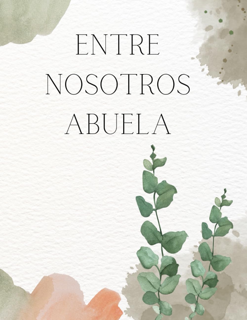 Libro: Entre Nosotros ABUELA - Recuerdos de una abuela: "Legado familiar: Los tesoros íntimos de una ABUELA y sus valiosas enseñanzas. Libro/álbum "Historia de una Abuela.