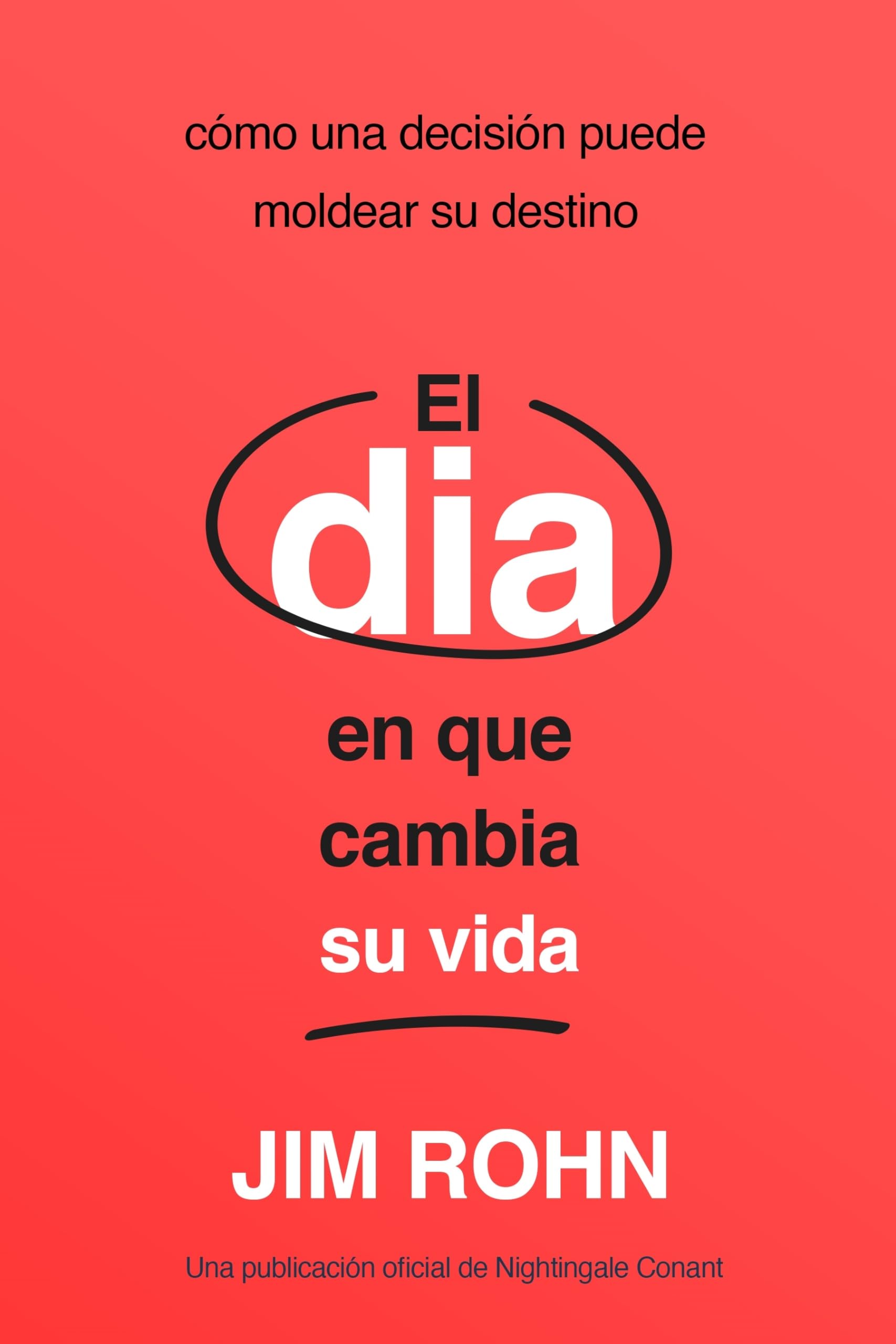 Libro: El Día En Que Cambia Su Vida: Cómo Una Decisión Puede Moldear Su Destino (Tome el control de su vida) (Spanish Edition)