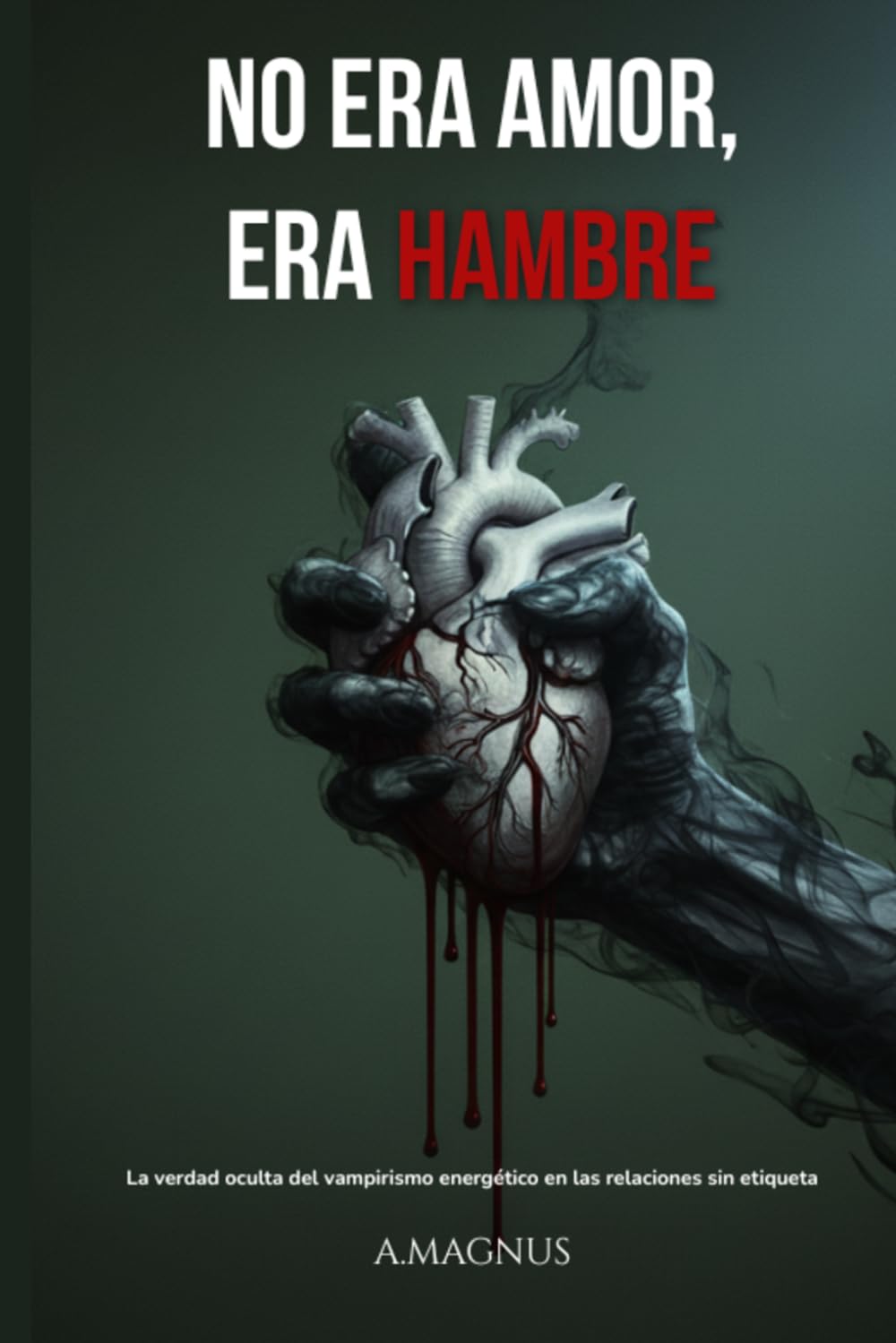 Libro: No era amor, era hambre: La verdad oculta del vampirismo energético en las relaciones sin etiqueta (Spanish Edition)