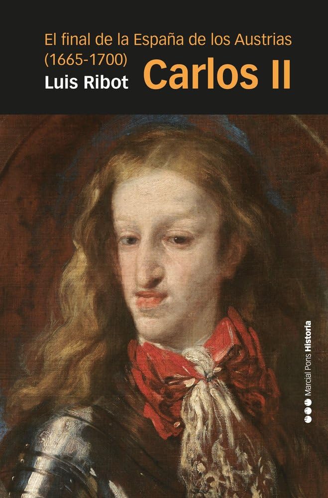 Libro: Carlos II: El final de la España de los Austrias (1665-1700) (Memorias y Biografías)