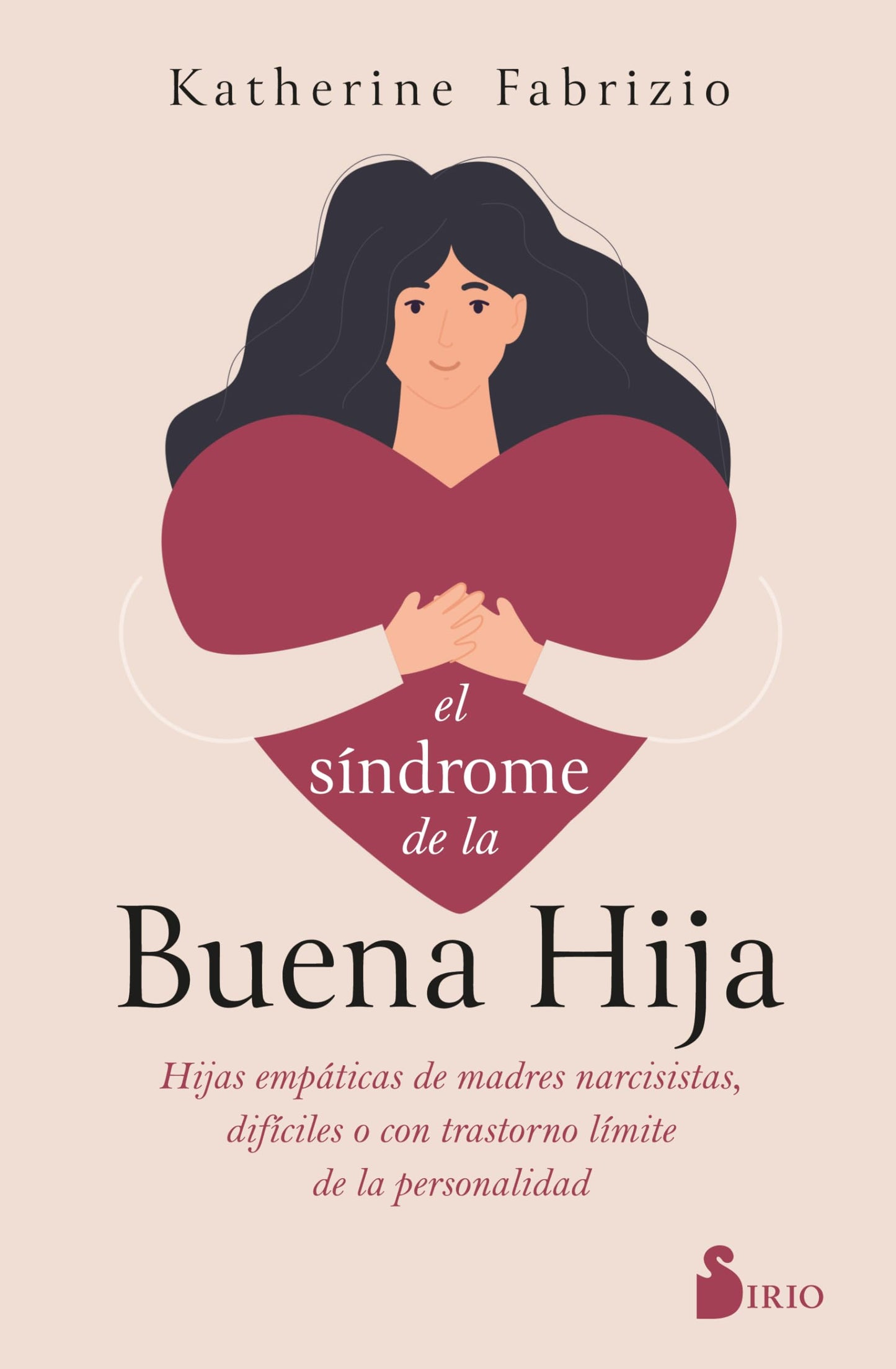 Libro: El síndrome de la buena hija: Hijas empáticas de madres narcisistas, difíciles o con trastorno límite de la personalidad