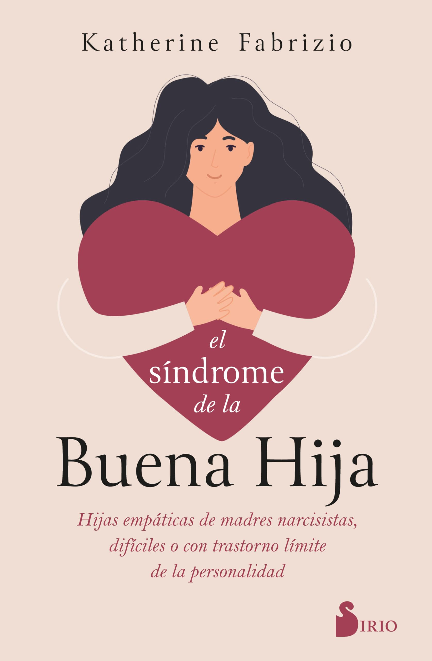 Libro: El síndrome de la buena hija: Hijas empáticas de madres narcisistas, difíciles o con trastorno límite de la personalidad
