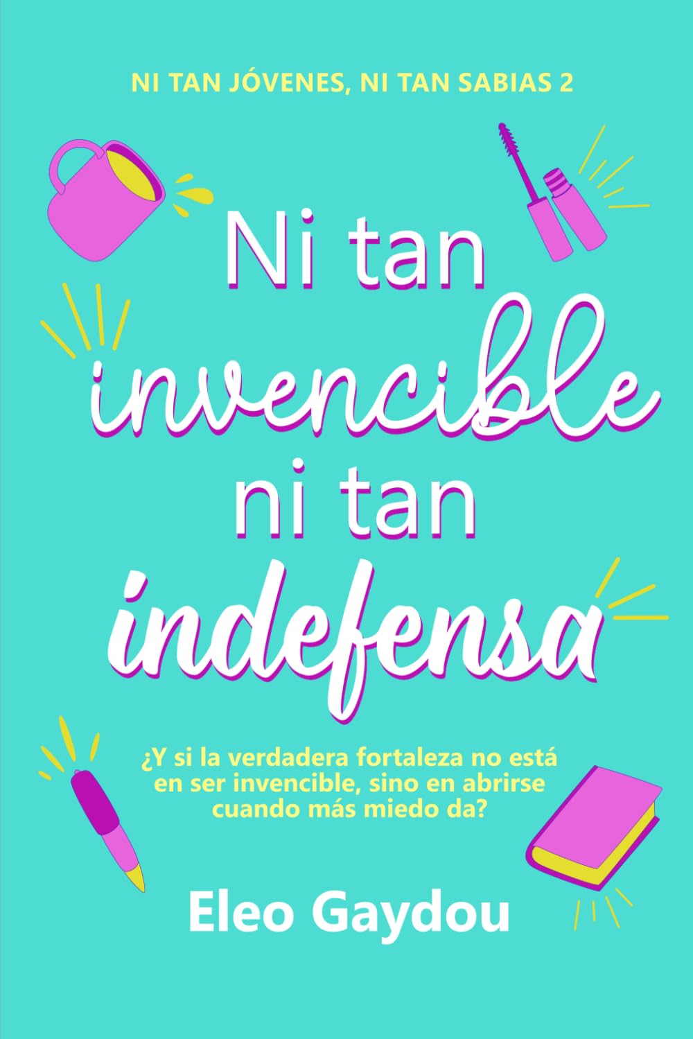 Libro: Ni tan invencible ni tan indefensa (Ni tan jóvenes ni tan sabias)