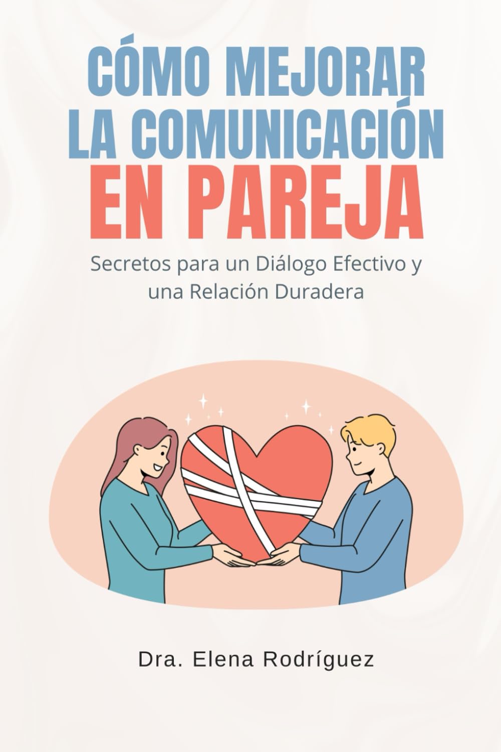 Libro: Cómo Mejorar la Comunicación en Pareja: Secretos para un Diálogo Efectivo y una Relación Duradera (Spanish Edition)