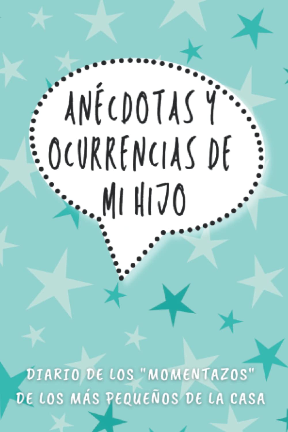 Libro: Anécdotas y ocurrencias de mi hijo: Un libro de recuerdos para atesorar las frases, recuerdos e historias increíbles, ingeniosas, divertidas, ... "momentazos" de sus hijos. (Spanish Edition)