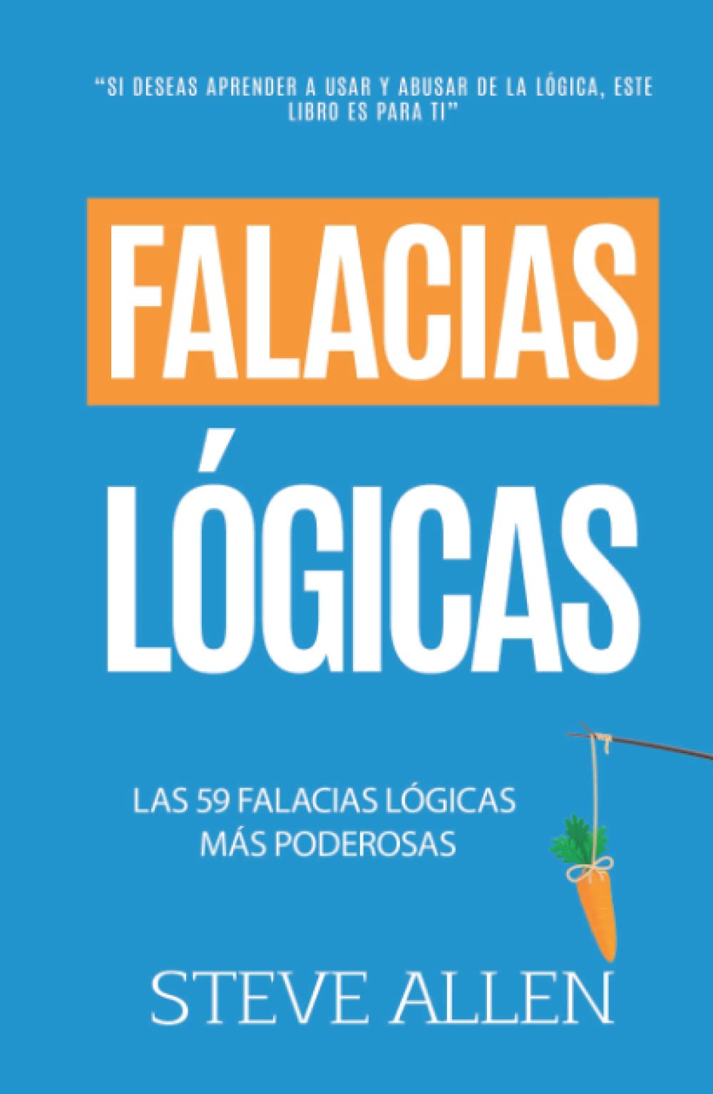 Libro: Falacias lógicas: Las 59 falacias lógicas más poderosas con ejemplos y descripciones simples de comprender: Aprende a ganar tus argumentos mediante el ... (Aprendizaje y reingeniería del pensamiento)