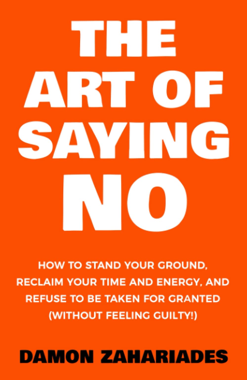 Libro: The Art Of Saying NO: How To Stand Your Ground, Reclaim Your Time And Energy, And Refuse To Be Taken For Granted (Without Feeling Guilty!) (The Art Of Living Well)