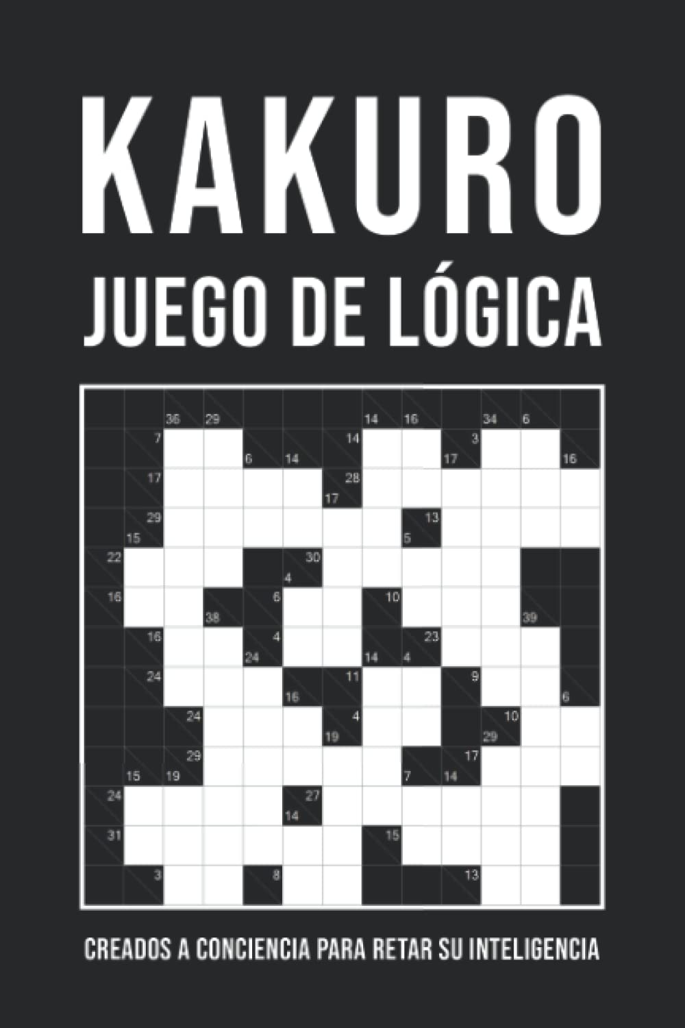 Libro: Kakuro - Juego De Lógica Japonés: 300 Kakuros de nivel fácil a difícil | Pasatiempos para adultos | Kakuro 6x6 a 13x13 (Spanish Edition)