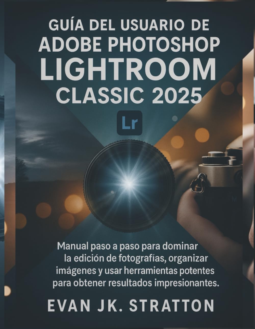 Libro: Guía del usuario de Adobe Photoshop Lightroom Classic 2025: Manual paso a paso para dominar la edición de fotografías, organizar imágenes y usar herramientas potentes para obtener resultados impresion