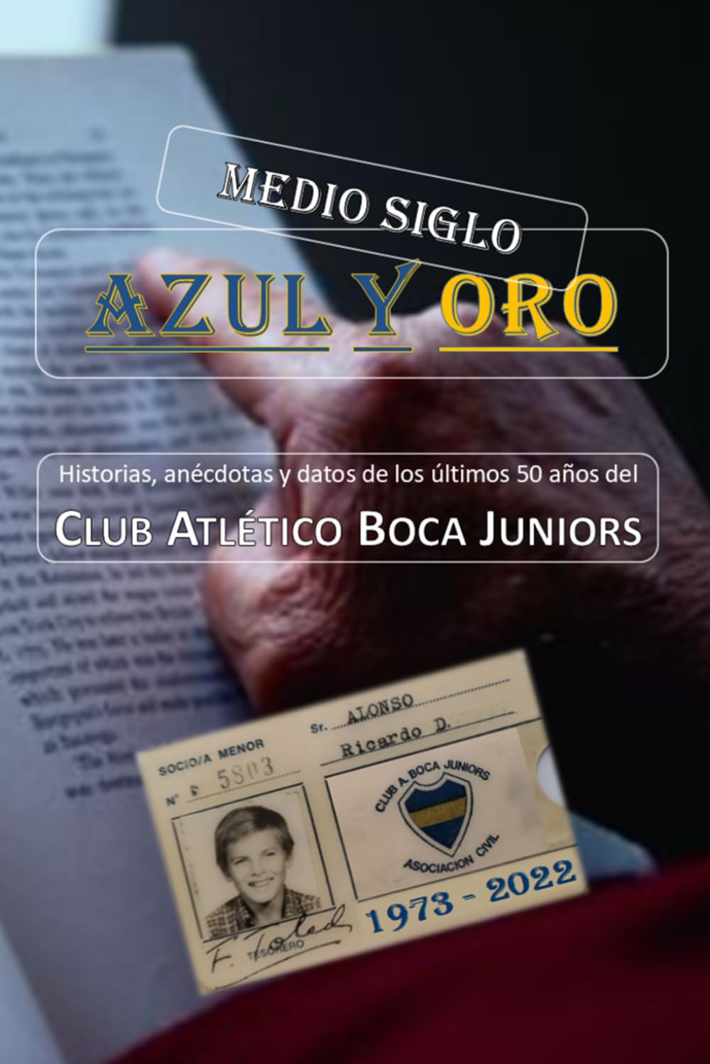 Libro: Medio Siglo Azul y Oro: Historias, anécdotas y datos de los últimos 50 años del Club Atlético Boca Juniors (Spanish Edition)