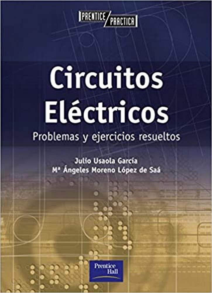 Libro: CIRCUITOS ELÉCTRICOS: Problemas y ejercicios resueltos (Prentice Práctica)