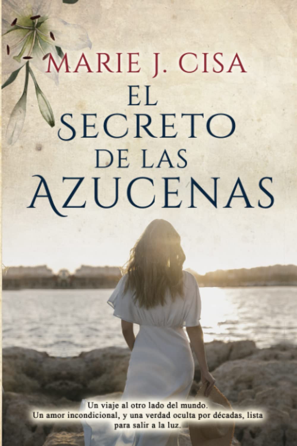Libro: El Secreto de Las Azucenas: Un viaje al otro lado del mundo. Un amor incondicional y una verdad oculta por décadas, lista para salir a la luz. (Serie Secretos) (Spanish Edition)