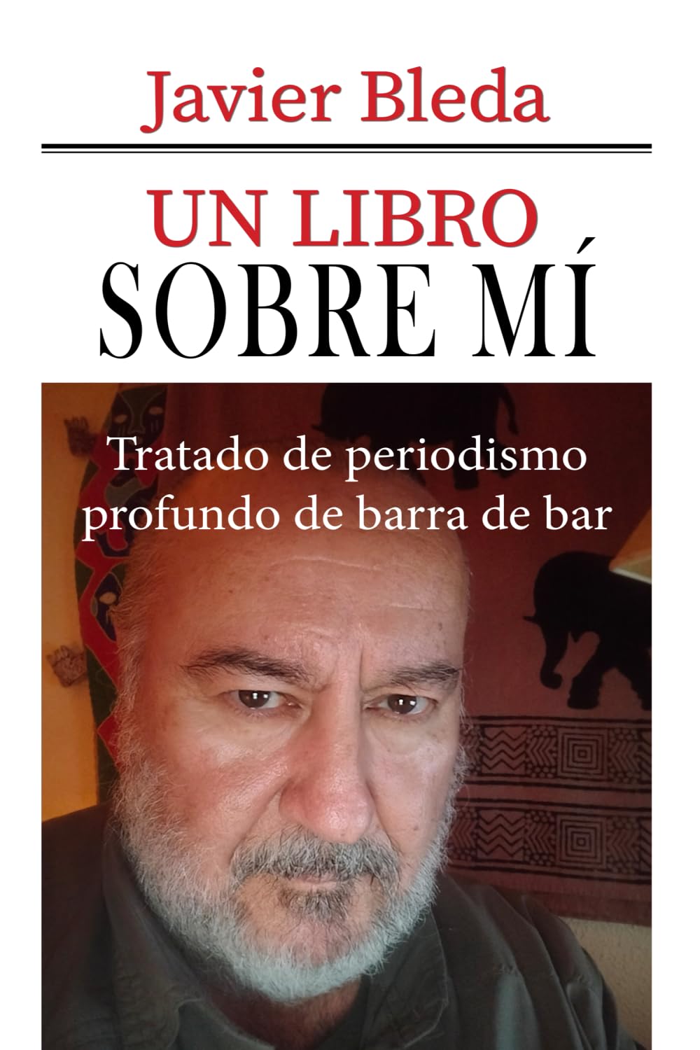 Libro: Un libro sobre mí: Tratado de periodismo profundo de barra de bar