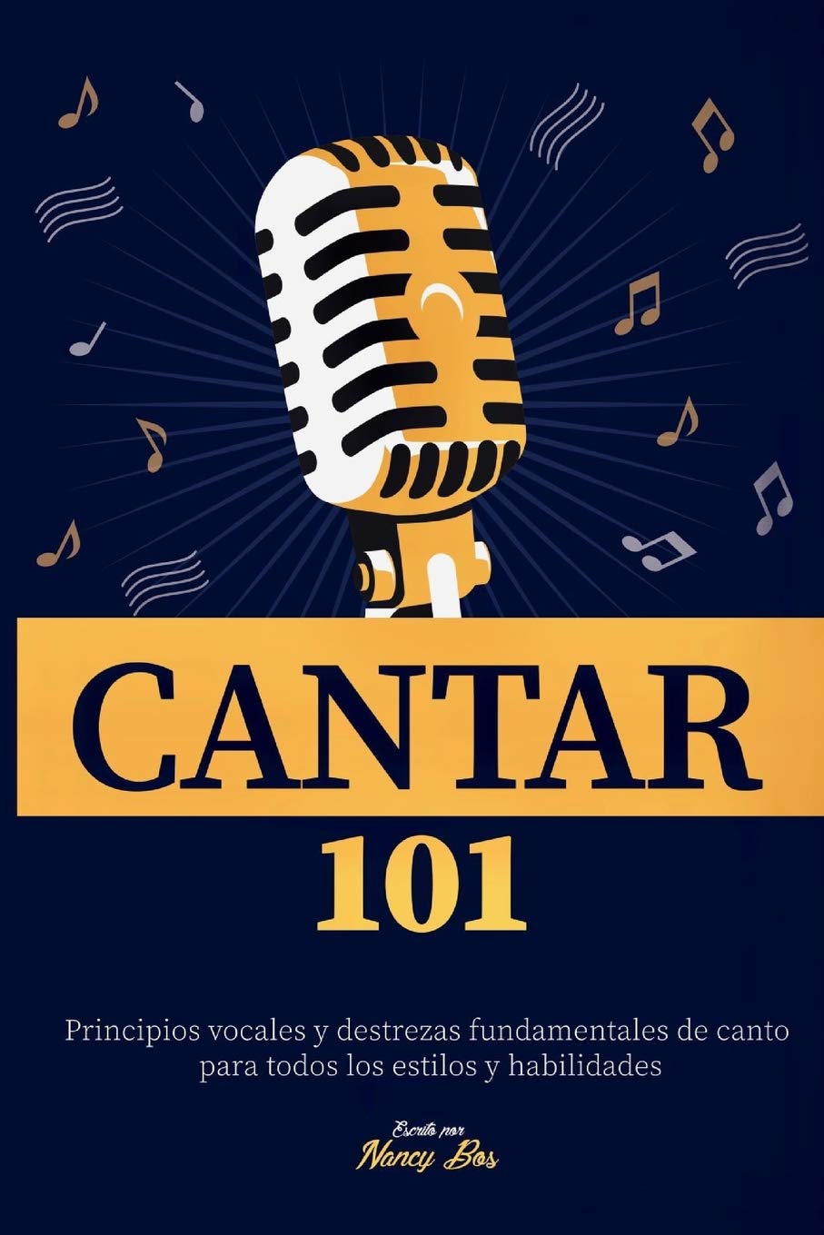 Libro: Cantar 101: Principios vocales y destrezas fundamentales de canto para todos los estilos y habilidades: 1 (Como Cantar)