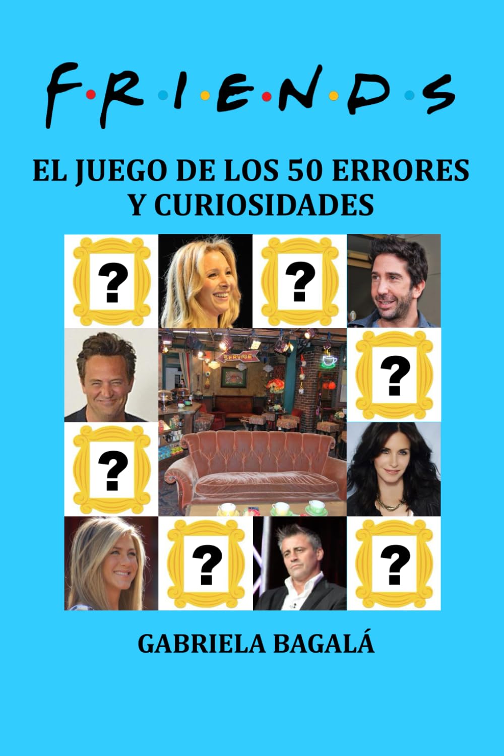 Libro: FRIENDS - El juego de los 50 errores y curiosidades: Chandler, Ross, Joey, Mónica, Rachel y Phoebe ¡en español! (LIBROS SOBRE FRIENDS) (Spanish Edition)