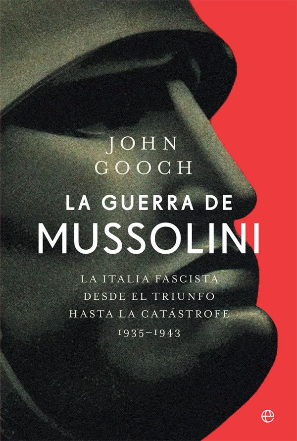Libro: La guerra de Mussolini: La Italia fascista desde el triunfo hasta la catástrofe. 1935–1943