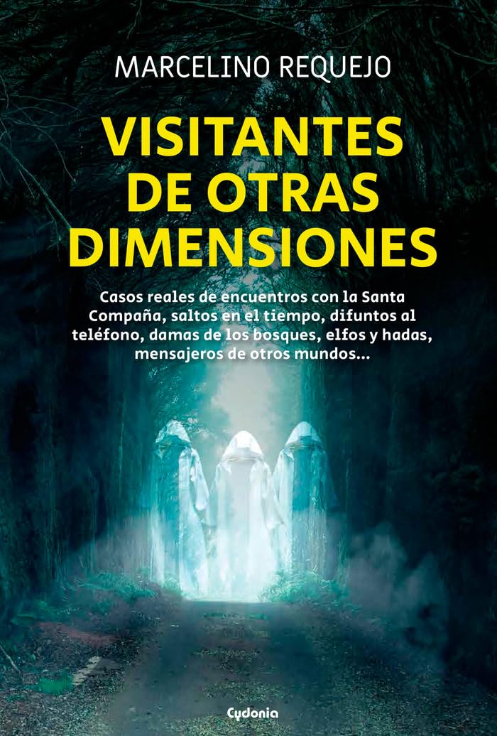 Libro: Visitantes de otras dimensiones: Casos reales de encuentros con la Santa Compaña, saltos en el tiempo, difuntos al teléfono, damas de los bosques, elfos y hadas, mensajeros de otros mundos...