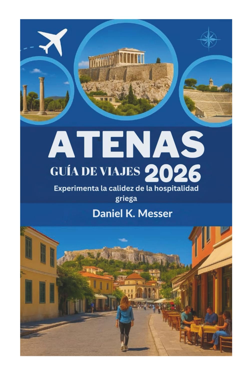 Libro: ATENAS GUÍA DE VIAJES 2026: Experimenta la calidez de la hospitalidad griega.