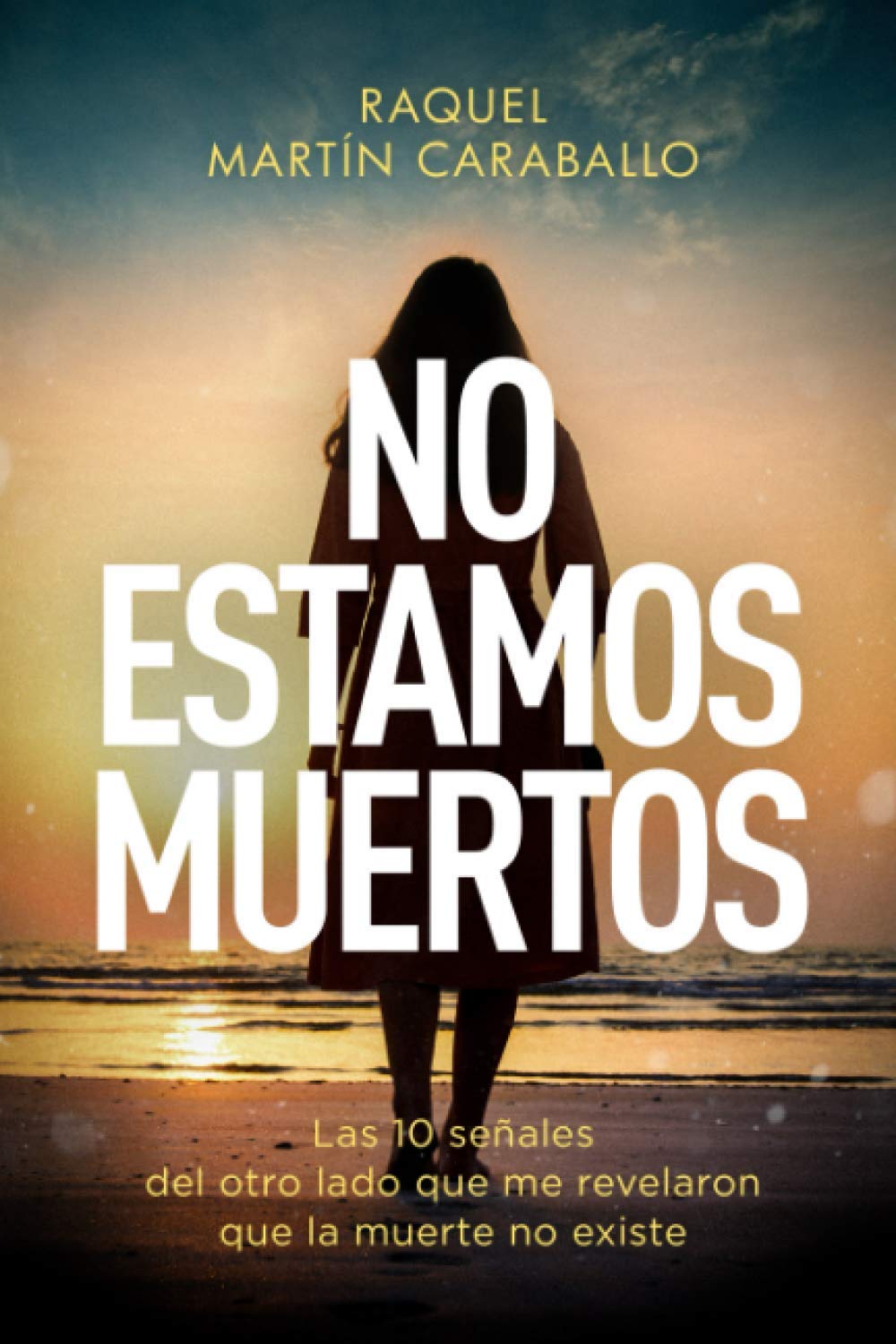 Libro: NO ESTAMOS MUERTOS: Las 10 señales del otro lado que me revelaron que la muerte no existe (Spanish Edition)