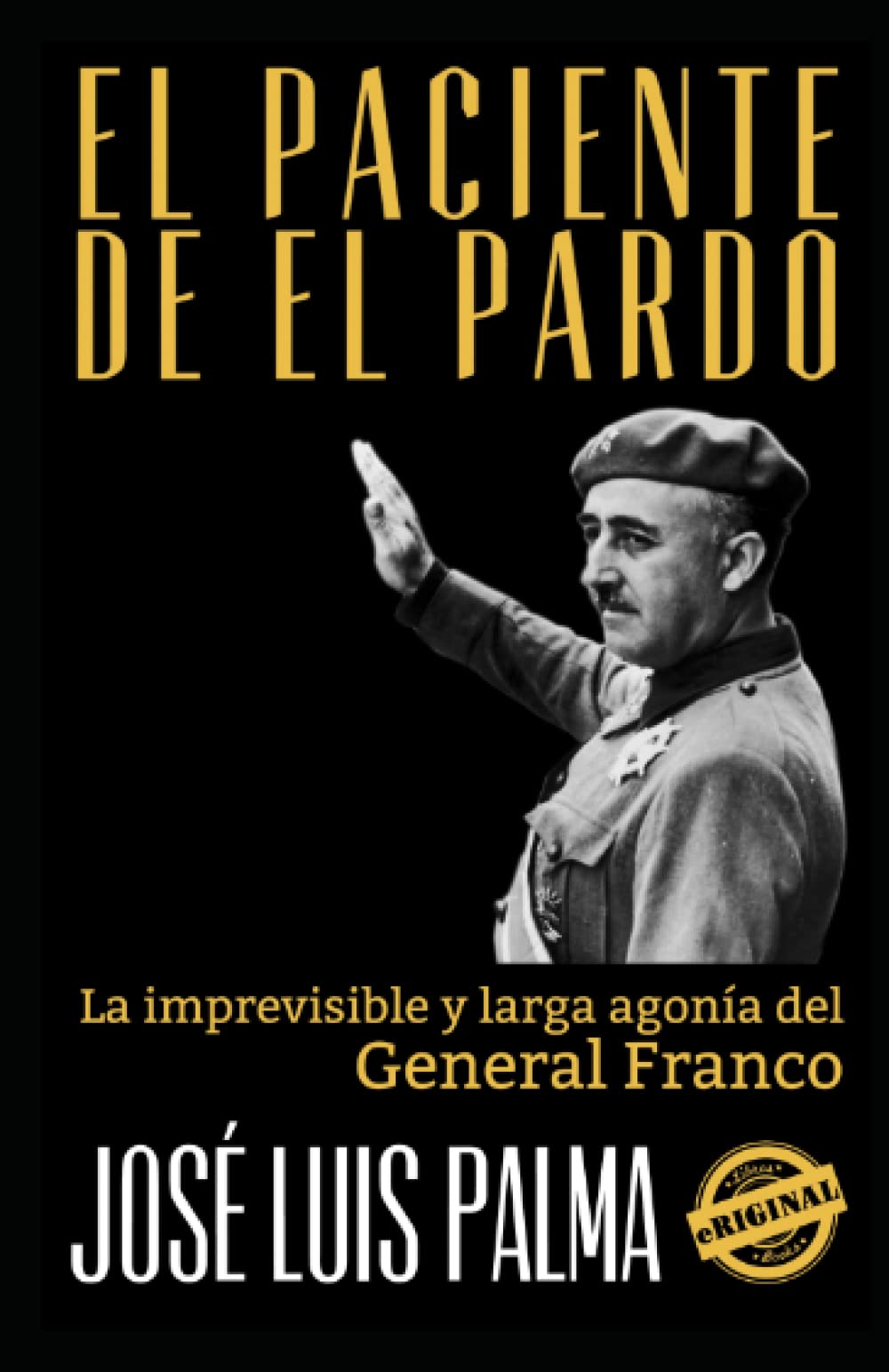 Libro: EL PACIENTE DE EL PARDO: La imprevisible y larga agonía del General Franco (Spanish Edition)