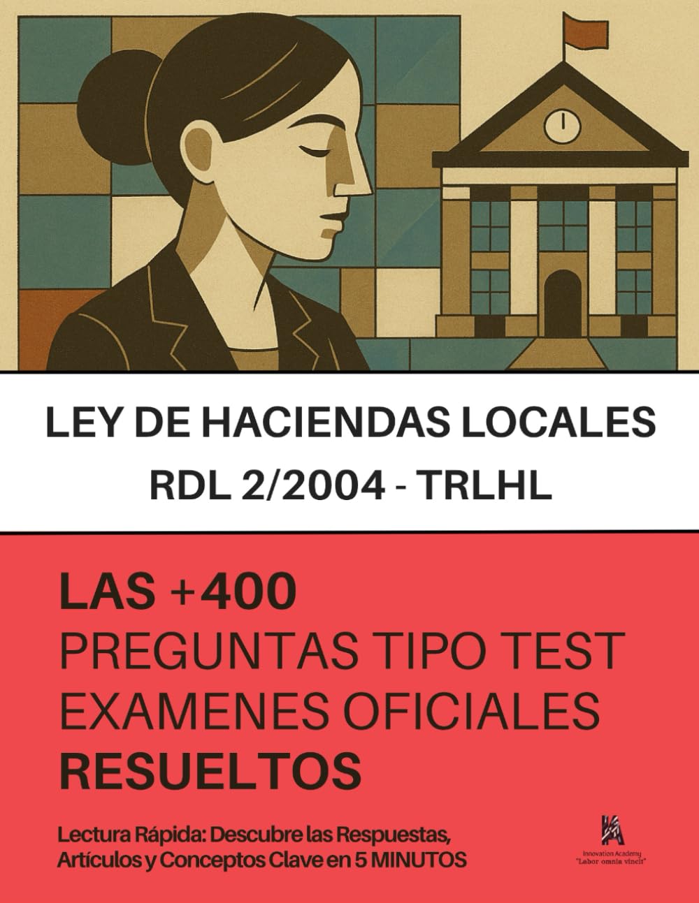 Libro: La LEY REGULADORA DE LAS HACIENDAS LOCALES (TRLHL): RESUELTAS PASO A PASO + 400 preguntas de EXÁMENES OFICIALES (Administración Estatal, Autónomica y Local) sobre el RDL 2/2004