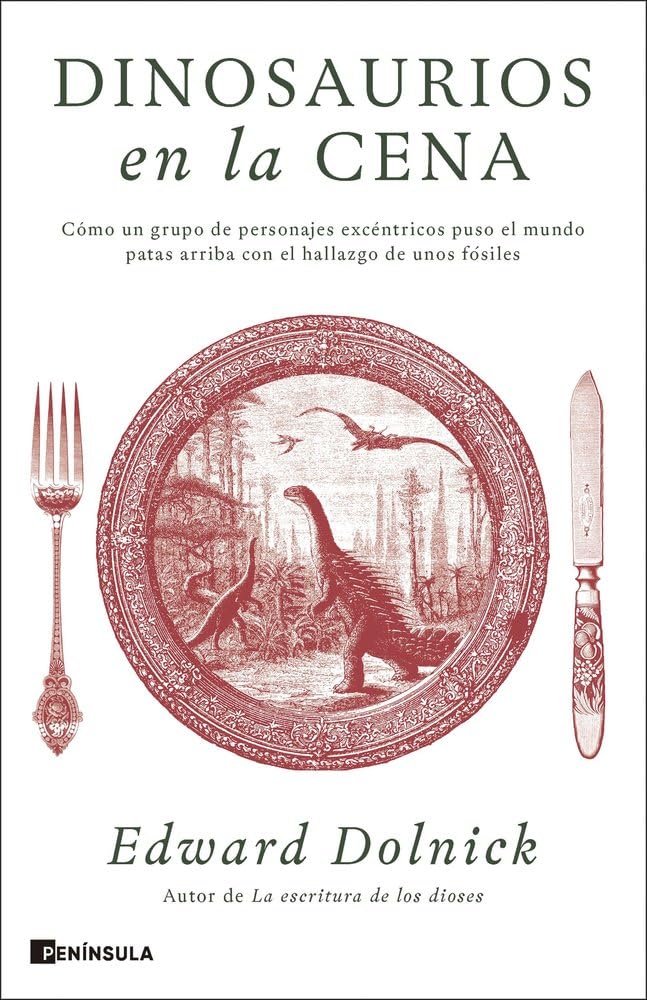 Libro: Dinosaurios en la cena: Cómo un grupo de personajes excéntricos puso el mundo patas arriba con el hallazgo de unos fósiles (DIVULGACIÓN)