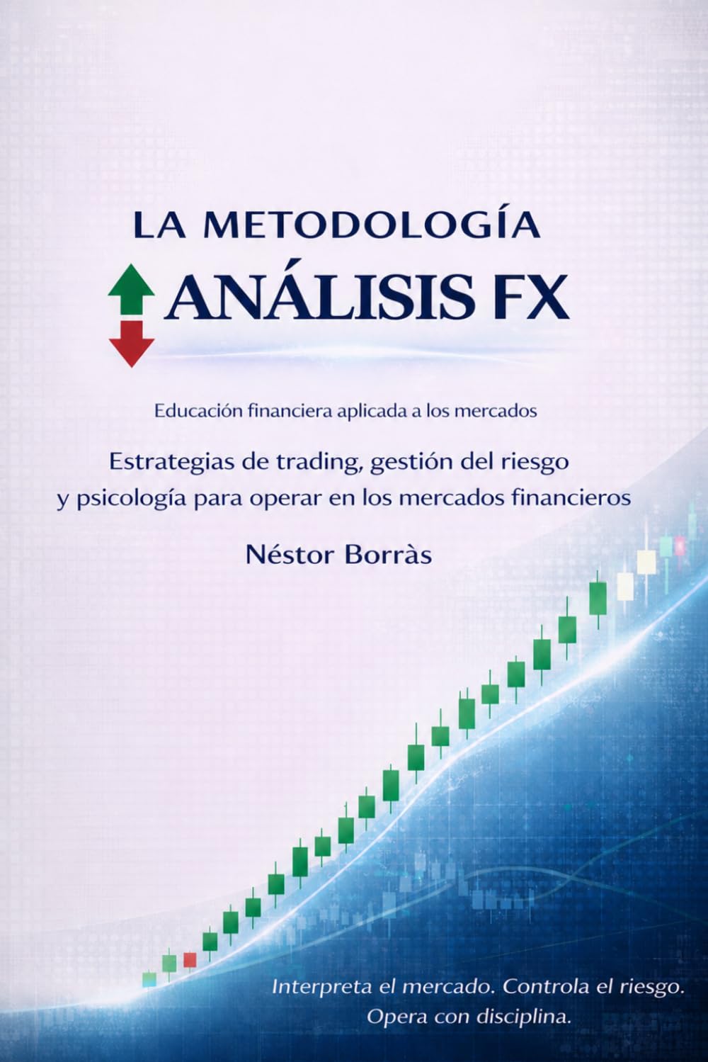 Libro: LA METODOLOGÍA ANÁLISIS FX: Estrategias de trading, gestión del riesgo y psicología para operar en los mercados financieros (Spanish Edition)
