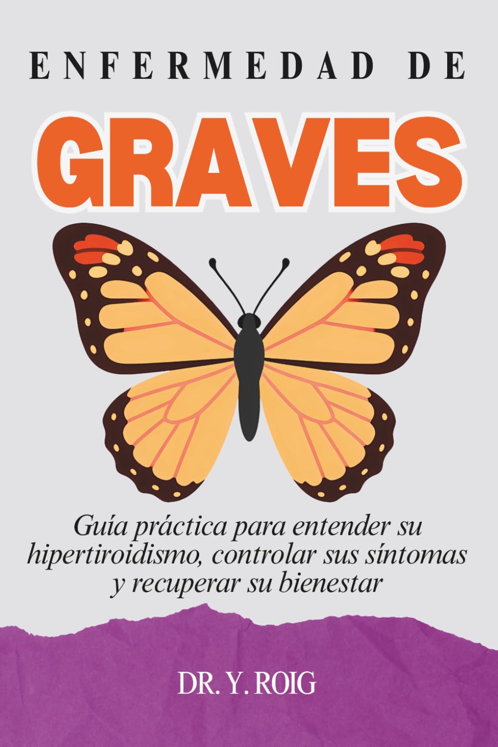 Libro: Enfermedad de Graves: Guía práctica para entender su hipertiroidismo, controlar sus síntomas y recuperar su bienestar (Spanish Edition)