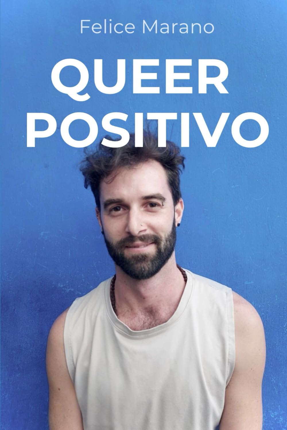 Libro: Queer Positivo: Una historia real sobre vivir con VIH y la libertad de ser indetectable: una guía humana para comprender, reconciliar identidad y cuerpo y vivir con dignidad