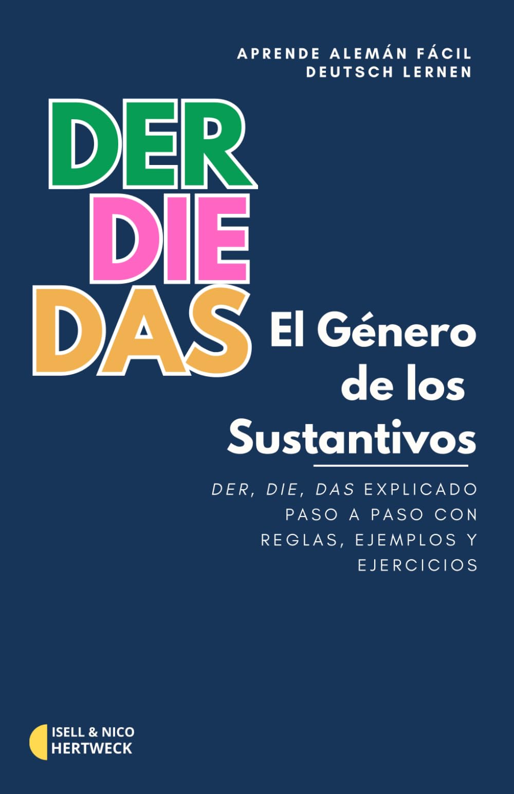 Libro: Deutsch lernen - Aprende Alemán con El Género de los Sustantivos: Der, die, das – Explicado paso a paso con reglas, ejemplos, vocabulario y ejercicios (Spanish Edition)