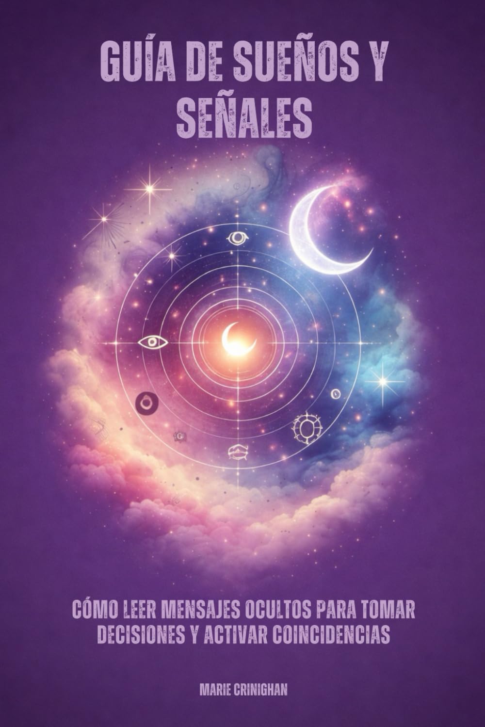 Libro: Guía de sueños y señales: Cómo leer mensajes ocultos para tomar decisiones y activar coincidencias
